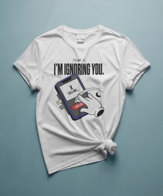 "Dear X I'm Ignoring You" Premium Sassy Graphic T-Shirt